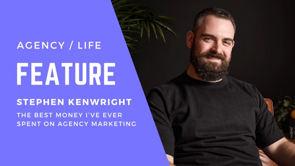 Feature: Stephen Kenwright – The best money I’ve ever spent on agency marketing